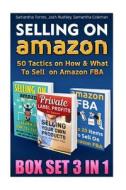 Selling on Amazon Box Set 3 in 1: 50 Tactics on How & What to Sell on Amazon Fba: (Make Money with Amazon, Make Money Online, Make Money from Home, St di Samantha Coleman, Josh Rushley, Samantha Torres edito da Createspace
