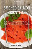 Smoker Recipes: Top 25 Smoking Salmon Recipes That Will Make You Cook Like a Pro di Ralph Replogle, Marvin Delgado, Daniel Hinkle edito da Createspace
