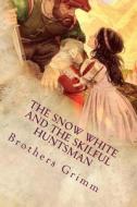 The Snow White and the Skilful Huntsman: Illustrated di Wilhelm Grimm edito da Createspace Independent Publishing Platform