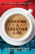 Chasing a Croatian Girl: A Survivor's Tale di Cody McClain Brown edito da Createspace