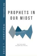 Prophets in Our Midst di David T. Johnston Ph. D. edito da iUniverse