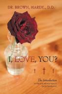 I, Love, You? di Mardy Brown D. D. edito da iUniverse