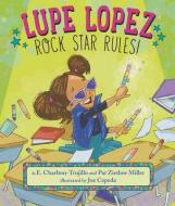 Lupe Lopez: Rock Star Rules! di E. E. Charlton-Trujillo, Pat Zietlow Miller edito da CANDLEWICK BOOKS