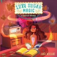 Love Sugar Magic: A Dash of Trouble di Anna Meriano edito da Walden Pond Press