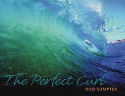 The Perfect Curl: Classic Waves from Around the World edito da Graphic Arts Books