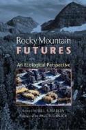 Rocky Mountain Futures: An Ecological Perspective di Jill S. Baron edito da ISLAND PR