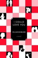 I Could Love You di William Nicholson edito da Soho Press