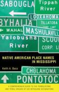 Native American Place Names In Mississippi di Keith A. Baca edito da University Press Of Mississippi