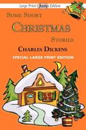 Some Short Christmas Stories (Large Print Edition) di Charles Dickens edito da Serenity Publishers, LLC