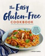 The Easy Gluten-Free Cookbook: Fast and Fuss-Free Recipes for Busy People on a Gluten-Free Diet di Lindsay Garza edito da ROCKRIDGE PR