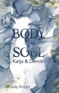 BODY AND SOUL: KATJA DEMITRI di JUDY KNIGHT edito da LIGHTNING SOURCE UK LTD