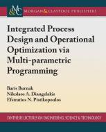 Integrated Process Design and Operational Optimization via Multiparametric Programming di Baris Burnak, Nikolaos A. Diangelakis, Efstratios N. Pistikopoulos edito da MORGAN & CLAYPOOL