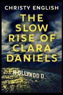 The Slow Rise Of Clara Daniels di Christy English edito da BLURB INC