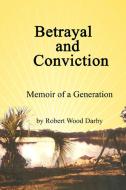 Betrayal And Conviction, Memory Of A Generation di Robert Darby edito da Lulu.com