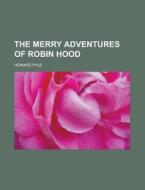 The Merry Adventures of Robin Hood di Howard Pyle edito da Books LLC, Reference Series