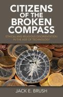Citizens Of The Broken Compass di Jack E. Brush edito da John Hunt Publishing