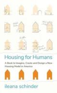 Housing For Humans di ileana schinder edito da Panoma Press