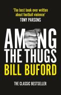 Among The Thugs di Bill Buford edito da Cornerstone