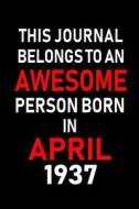 This Journal Belongs to an Awesome Person Born in April 1937: Blank Lined 6x9 Born in April with Birth Year Journal/Note di Real Joy Publications edito da INDEPENDENTLY PUBLISHED