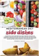 MEDITERRANEAN DIET side dishes di Catherine de Vincenzo edito da Thomas Jhon Vettorel