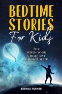 BEDTIME STORIES FOR KIDS: FOR WHEN YOUR di BRENDA TURNER edito da LIGHTNING SOURCE UK LTD
