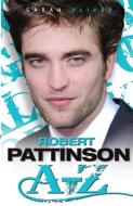 Robert Pattinson A-z di Sarah Oliver edito da John Blake Publishing Ltd