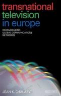 Transnational Television in Europe: Reconfiguring Global Communications Networks di Jean K. Chalaby edito da PAPERBACKSHOP UK IMPORT