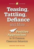 Teasing, Tattling, Defiance and More... Positive Approaches to 10 Common Classroom Behaviors di Margaret Berry Wilson edito da NORTHEAST FOUND FOR CHILDREN I