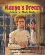 Manya's Dream: A Story of Marie Curie di Frieda Wishinsky edito da FIREFLY BOOKS LTD