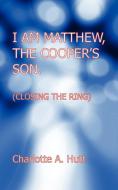 I Am Matthew, the Cooper's Son. (Closing the Ring). di Charlotte A. Hutt edito da New Generation Publishing