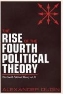 The Rise Of The Fourth Political Theory di Alexander Dugin edito da Arktos Media