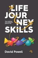Life Journey Skills: Your Roadmap and Companion Guide for Life di David Powell edito da LIGHTNING SOURCE INC