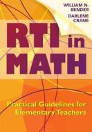 RTI in Math: Practical Guidelines for Elementary Teachers di Wiliam N. Bender, Darlene N. Crane edito da SOLUTION TREE