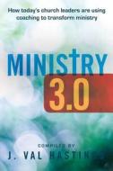 Ministry 3.0: How Today's Church Leaders Are Using Coaching to Transform Ministry di J. Val Hastings edito da Love Your Life Pub