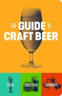 The Guide to Craft Beer di Brewers Publications edito da Brewers Publications