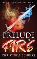 Prelude of Fire di Christine E. Schulze edito da LIGHTNING SOURCE INC