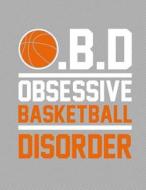 Obsessive Basketball Disorder Notebook - College Ruled: 8.5 X 11 - 200 Pages di Rengaw Creations edito da Createspace Independent Publishing Platform