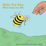 Betty the Bee; what makes me, ME! di Emily Hobson- Martin edito da Hilda's Planet