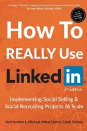 How to Really Use LinkedIn di Michael (Mike) Clark, Bert Vendonck, Caleb Storkey edito da Key Person of Influence QLD Pty Ltd