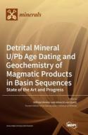 Detrital Mineral U/Pb Age Dating and Geochemistry of Magmatic Products in Basin Sequences edito da MDPI AG