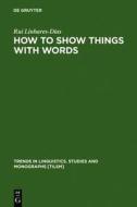 How to Show Things with Words: A Study on Logic, Language and Literature di Rui Linhares-Dias edito da Walter de Gruyter
