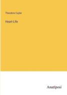 Heart-Life di Theodore Cuyler edito da Anatiposi Verlag