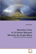 Narrative Time in Ta'amire Maryam Miracles by Virgin Mary di Zenebe Desta edito da VDM Verlag