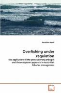 Overfishing under regulation di Jonathan Nevill edito da VDM Verlag
