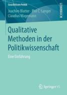 Qualitative Methoden in der Politikwissenschaft di Joachim Blatter, Phil C. Langer, Claudius Wagemann edito da Gabler, Betriebswirt.-Vlg