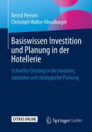 Basiswissen Investition und Planung in der Hotellerie di Bernd Heesen, Christoph Walter Meusburger edito da Springer-Verlag GmbH