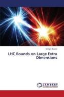 LHC Bounds on Large Extra DImensions di Giorgio Busoni edito da LAP Lambert Academic Publishing