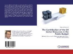 The Contribution of the Oil Sector Resources in the Public Budget di Benazza Mohammed edito da LAP Lambert Academic Publishing