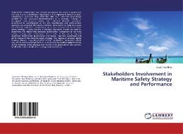 Stakeholders Involvement in Maritime Safety Strategy and Performance di Josephine Nthia edito da LAP Lambert Academic Publishing