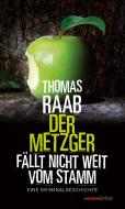 Der Metzger fällt nicht weit vom Stamm di Thomas Raab edito da Haymon Verlag
